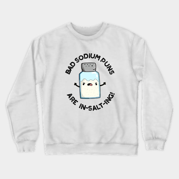 Bad Sodium Puns Are In-salt-ing Cute Salt Pun Crewneck Sweatshirt by punnybone